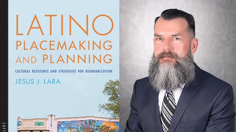 Jesus J. Lara Publishes Latino Placemaking and Planning