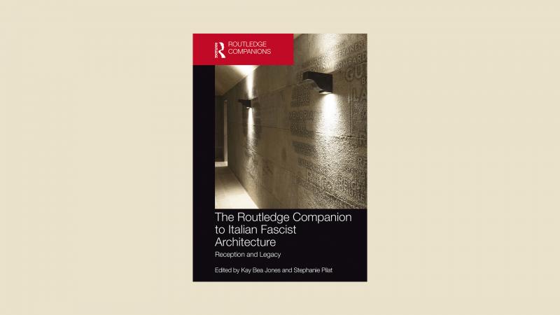 The Routledge Companion to Fascist Architecture by Kay Bea Jones and Stephanie Pilat