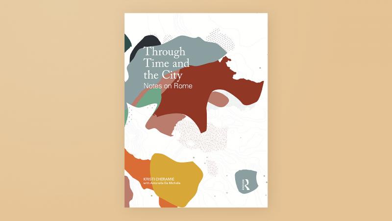 Cover of Kristi Cheramie's Through Time and the City: Notes on Rome