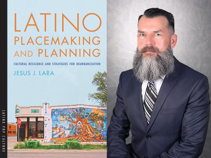 Jesus J. Lara Publishes Latino Placemaking and Planning
